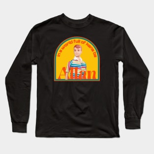 In a world full of Kens be Allan Long Sleeve T-Shirt